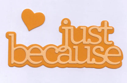 Orange and beige cut-out text reads “just because” with a heart shape above “just,” all set against a white background—perfect for adding a stylish touch to your handmade cards using the Printable Heaven Just Because Sentiment Cutting Die (2 PC) (W067).